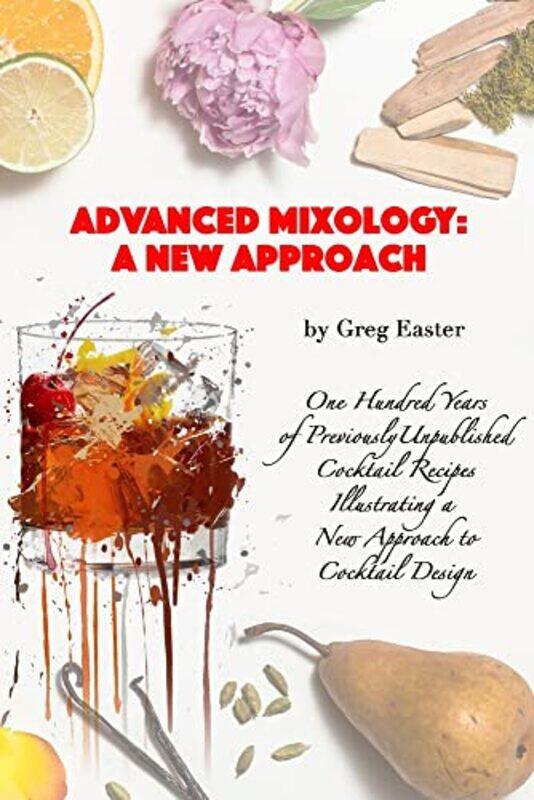 Advanced Mixology and Cocktail Recipe Design: A New Approach with 140 Previously Unpublished Cocktai,Paperback,by:Easter, Greg
Advanced Mixology and Cocktail Recipe Design: A New Approach with 140 Previously Unpublished Cocktai,Paperback,by:Easter, Greg
