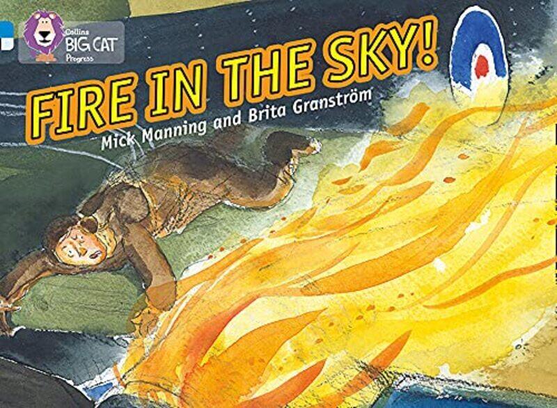 Fire in the Sky: Band 04 Blue/Band 17 Diamond (Collins Big Cat Progress) , Paperback by Manning, Mick - Granstroem, Brita - Collins Big Cat
Fire in the Sky: Band 04 Blue/Band 17 Diamond (Collins Big Cat Progress) , Paperback by Manning, Mick - Granstroem, Brita - Collins Big Cat