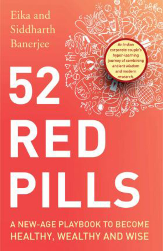 52 Red Pills: A New-Age Playbook to Become Healthy, Wealthy and Wise, Paperback Book, By: Eika Banerjee
52 Red Pills: A New-Age Playbook to Become Healthy, Wealthy and Wise, Paperback Book, By: Eika Banerjee