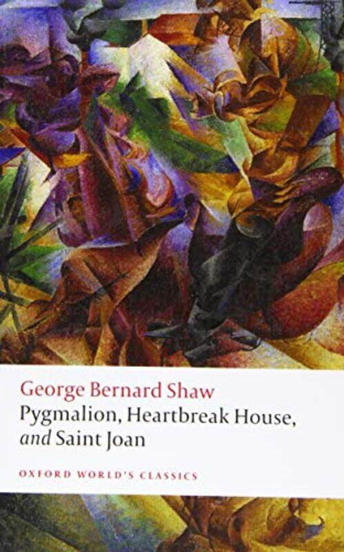 Pygmalion Heartbreak House and Saint Joan by George Bernard ShawBrad Associate Professor or British and Irish Literatures at Universite Laval Kent-Pap
Pygmalion Heartbreak House and Saint Joan by George Bernard ShawBrad Associate Professor or British and Irish Literatures at Universite Laval Kent-Pap