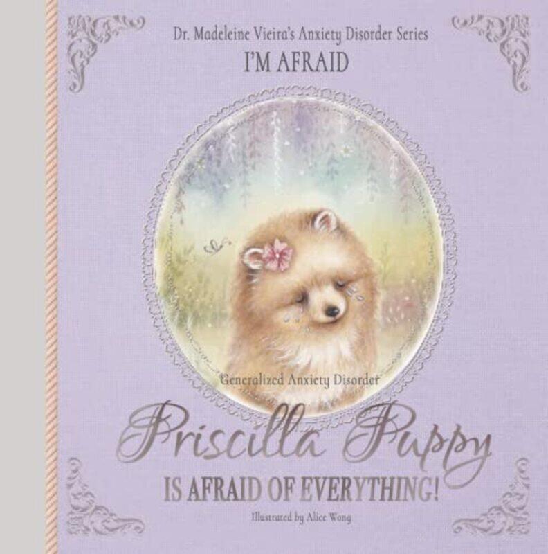 Priscilla Puppy Is Afraid of Everything!: Dr. Madeleine Vieiras Anxiety Disorder Series IM AFRAID , Hardcover by Vieira, Dr Madeleine
Priscilla Puppy Is Afraid of Everything!: Dr. Madeleine Vieiras Anxiety Disorder Series IM AFRAID , Hardcover by Vieira, Dr Madeleine