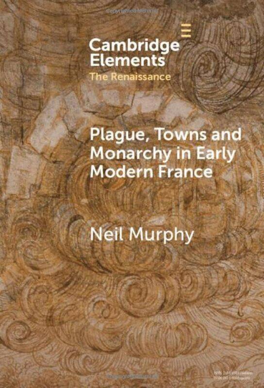 Plague Towns and Monarchy in Early Modern France by Neil Northumbria University Murphy-Hardcover
Plague Towns and Monarchy in Early Modern France by Neil Northumbria University Murphy-Hardcover