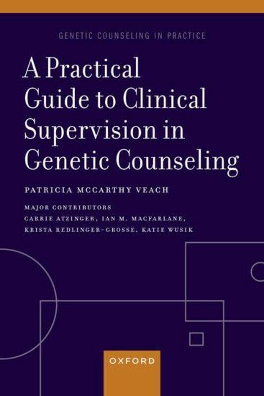 A Practical Guide to Clinical Supervision in Genetic Counseling by Patricia McCarthy Professor Emerita, Professor Emerita, University of Minnesota Vea
A Practical Guide to Clinical Supervision in Genetic Counseling by Patricia McCarthy Professor Emerita, Professor Emerita, University of Minnesota Vea