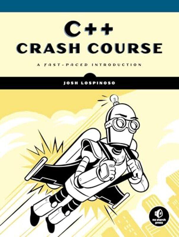 C++ Crash Course A Fastpaced Introduction By Lospinoso, Joshua Alfred Paperback
C++ Crash Course A Fastpaced Introduction By Lospinoso, Joshua Alfred Paperback