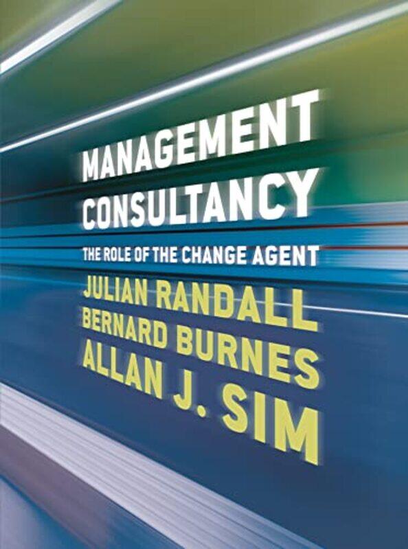 Management Consultancy by Julian University of Aberdeen, UK RandallBernard University of Stirling, UK BurnesAllan J University of Aberdeen, UK Sim-Pap
Management Consultancy by Julian University of Aberdeen, UK RandallBernard University of Stirling, UK BurnesAllan J University of Aberdeen, UK Sim-Pap