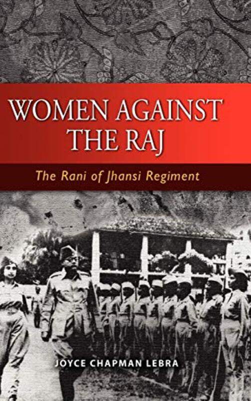 Women Against the Raj the Rani of Jhansi Regiment by Joyce Chapman Lebra-Hardcover
Women Against the Raj the Rani of Jhansi Regiment by Joyce Chapman Lebra-Hardcover