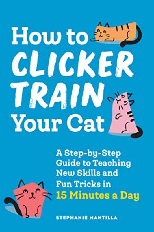 How To Clicker Train Your Cat A Stepbystep Guide To Teaching New Skills And Fun Tricks In 15 Minu By Mantilla, Stephanie Paperback
How To Clicker Train Your Cat A Stepbystep Guide To Teaching New Skills And Fun Tricks In 15 Minu By Mantilla, Stephanie Paperback