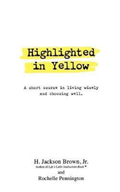 Highlighted in Yellow: A Short Course In Living Wisely And Choosing Well.paperback,By :Brown, H. Jackson - Pennington, Rochelle
Highlighted in Yellow: A Short Course In Living Wisely And Choosing Well.paperback,By :Brown, H. Jackson - Pennington, Rochelle