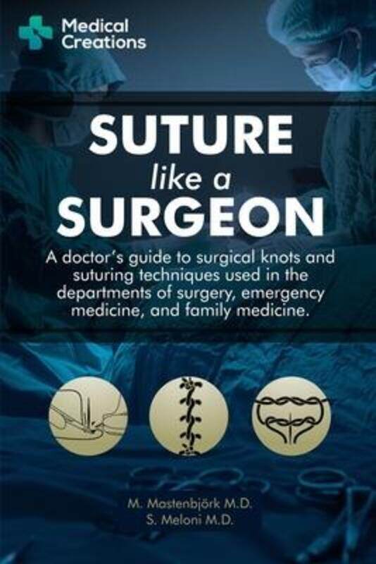 Suture like a Surgeon: A Doctor's Guide to Surgical Knots and Suturing Techniques used in the Depart.paperback,By :Meloni, S, M D - Creations, Medical
Suture like a Surgeon: A Doctor's Guide to Surgical Knots and Suturing Techniques used in the Depart.paperback,By :Meloni, S, M D - Creations, Medical