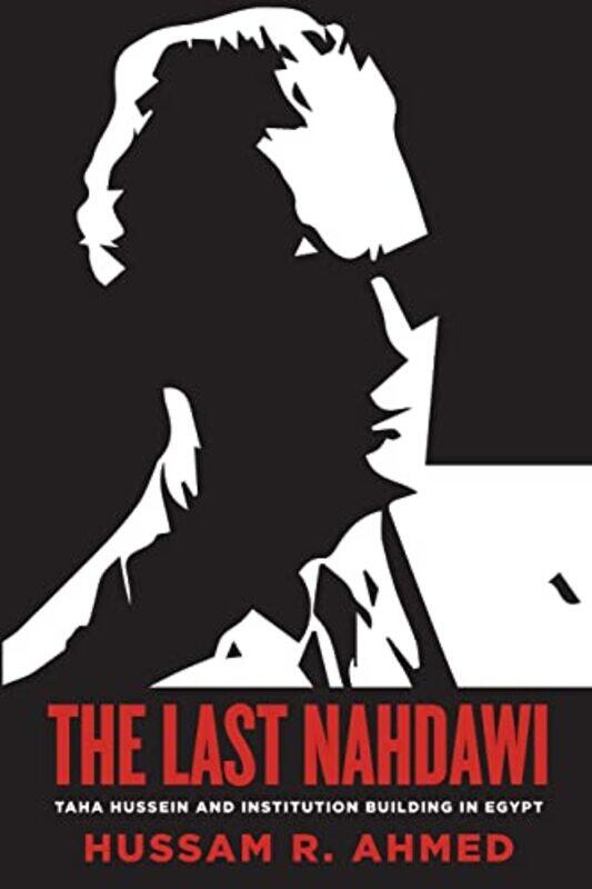 The Last Nahdawi: Taha Hussein and Institution Building in Egypt , Paperback by Ahmed, Hussam R.
The Last Nahdawi: Taha Hussein and Institution Building in Egypt , Paperback by Ahmed, Hussam R.
