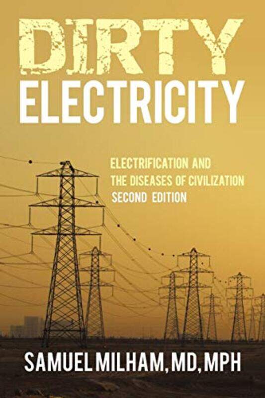 Dirty Electricity Electrification and the Diseases of Civilization by Milham Mph, Samuel, MD Paperback
Dirty Electricity Electrification and the Diseases of Civilization by Milham Mph, Samuel, MD Paperback