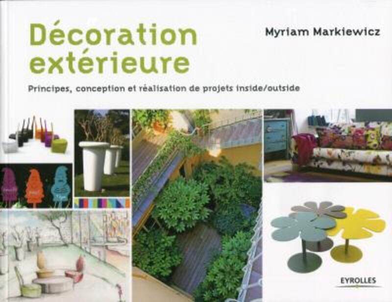 Decoration exterieure : Principes, conception et realisation de projets inside/outside
Decoration exterieure : Principes, conception et realisation de projets inside/outside