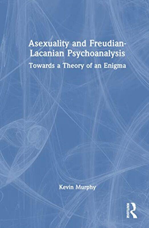 Asexuality And Freudianlacanian Psychoanalysis by Kevin (Association for Psychoanalysis and Psychotherapy in Ireland (APPI), Ireland) Murphy-Hardcover
Asexuality And Freudianlacanian Psychoanalysis by Kevin (Association for Psychoanalysis and Psychotherapy in Ireland (APPI), Ireland) Murphy-Hardcover
