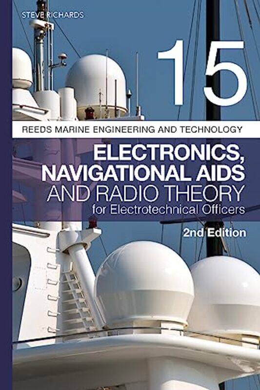 Reeds Vol 15 Electronics Navigational Aids and Radio Theory for Electrotechnical Officers 2nd edition by Steve Richards-Paperback
Reeds Vol 15 Electronics Navigational Aids and Radio Theory for Electrotechnical Officers 2nd edition by Steve Richards-Paperback