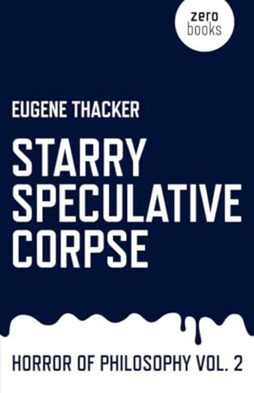 Starry Speculative Corpse Horror of Philosophy vol 2 by Eugene Thacker-Paperback
Starry Speculative Corpse Horror of Philosophy vol 2 by Eugene Thacker-Paperback