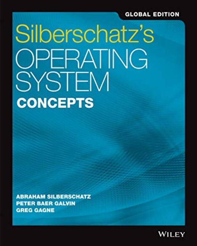 Silberschatzs Operating System Concepts Global Edition by Abraham (Yale University) SilberschatzPeter B (Corporate Technologies) GalvinGreg (Westminst
Silberschatzs Operating System Concepts Global Edition by Abraham (Yale University) SilberschatzPeter B (Corporate Technologies) GalvinGreg (Westminst