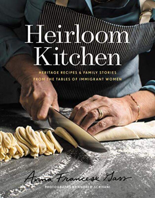 Heirloom Kitchen: Heritage Recipes and Family Stories from the Tables of Immigrant Women , Hardcover by Gass, Anna Francese
Heirloom Kitchen: Heritage Recipes and Family Stories from the Tables of Immigrant Women , Hardcover by Gass, Anna Francese