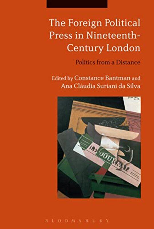 The Foreign Political Press in NineteenthCentury London by Dr Constance University of Surrey, UK BantmanDr Ana Claudia Suriani University College Lond
The Foreign Political Press in NineteenthCentury London by Dr Constance University of Surrey, UK BantmanDr Ana Claudia Suriani University College Lond
