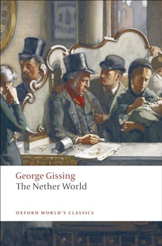 The Nether World by George GissingStephen Reader in English Literature, Reader in English Literature, Oxford University and Fellow of Lincoln College
The Nether World by George GissingStephen Reader in English Literature, Reader in English Literature, Oxford University and Fellow of Lincoln College
