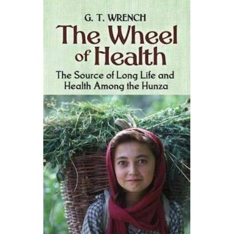 The Wheel of Health: The Sources of Long Life and Health Among the Hunza, Paperback Book, By: G T Wrench
The Wheel of Health: The Sources of Long Life and Health Among the Hunza, Paperback Book, By: G T Wrench
