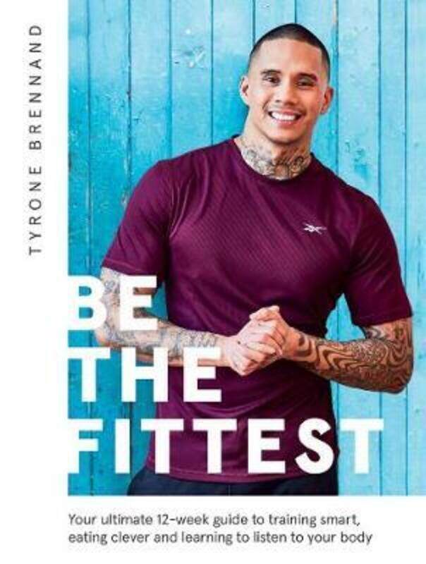 Be the Fittest: Your ultimate 12-week guide to training smart, eating clever and learning to listen.paperback,By :Brennand, Tyrone
Be the Fittest: Your ultimate 12-week guide to training smart, eating clever and learning to listen.paperback,By :Brennand, Tyrone