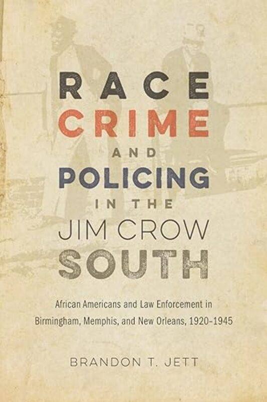 Race Crime and Policing in the Jim Crow South by Brandon T JettDavid Goldfield-Paperback
Race Crime and Policing in the Jim Crow South by Brandon T JettDavid Goldfield-Paperback