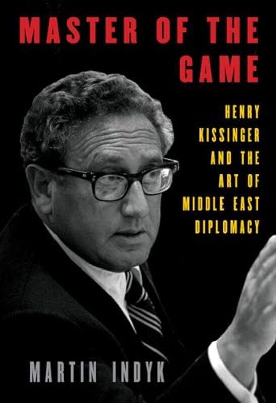 Master of the Game Henry Kissinger and the Art of Middle East Diplomacy by Indyk, Martin Hardcover
Master of the Game Henry Kissinger and the Art of Middle East Diplomacy by Indyk, Martin Hardcover
