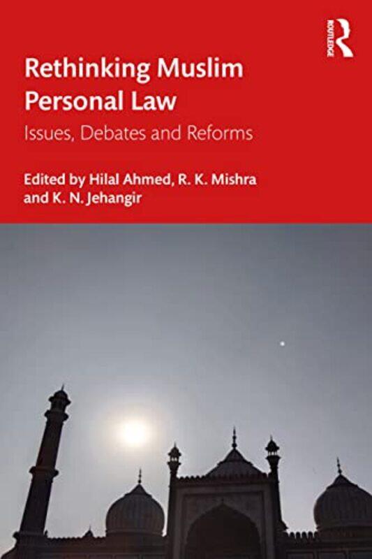Rethinking Muslim Personal Law by Hilal Centre for the Study of Developing Societies, New Delhi, India AhmedR K Institute of Public Enterprise, Hydera
Rethinking Muslim Personal Law by Hilal Centre for the Study of Developing Societies, New Delhi, India AhmedR K Institute of Public Enterprise, Hydera