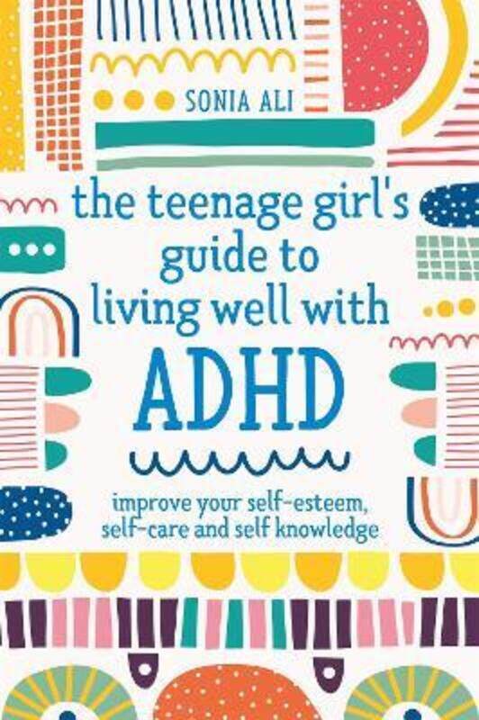 The Teenage Girl's Guide to Living Well with ADHD: Improve your Self-Esteem, Self-Care and Self Know.paperback,By :Ali, Sonia
The Teenage Girl's Guide to Living Well with ADHD: Improve your Self-Esteem, Self-Care and Self Know.paperback,By :Ali, Sonia