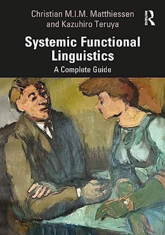 Systemic Functional Linguistics by Christian MIM Hong Kong Polytechnic University MatthiessenKazuhiro Hong Kong Polytechnic University Teruya-Hardcove
Systemic Functional Linguistics by Christian MIM Hong Kong Polytechnic University MatthiessenKazuhiro Hong Kong Polytechnic University Teruya-Hardcove
