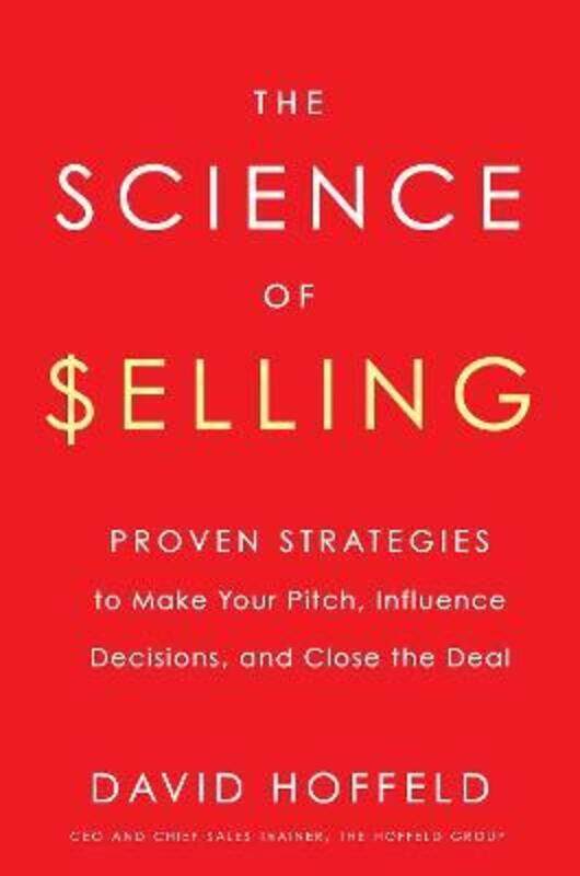 The Science of Selling: Proven Strategies to Make Your Pitch, Influence Decisions, and Close the Dea.Hardcover,By :David Hoffeld
The Science of Selling: Proven Strategies to Make Your Pitch, Influence Decisions, and Close the Dea.Hardcover,By :David Hoffeld