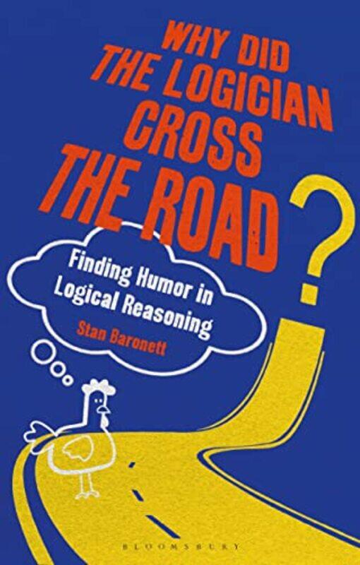 Why Did the Logician Cross the Road by Stan University of Nevada, USA Baronett-Hardcover
Why Did the Logician Cross the Road by Stan University of Nevada, USA Baronett-Hardcover