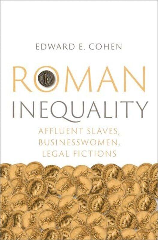 Roman Inequality by Edward E Professor of Classics and Ancient History Adjunct, Professor of Classics and Ancient History Adjunct, University of Penns
Roman Inequality by Edward E Professor of Classics and Ancient History Adjunct, Professor of Classics and Ancient History Adjunct, University of Penns
