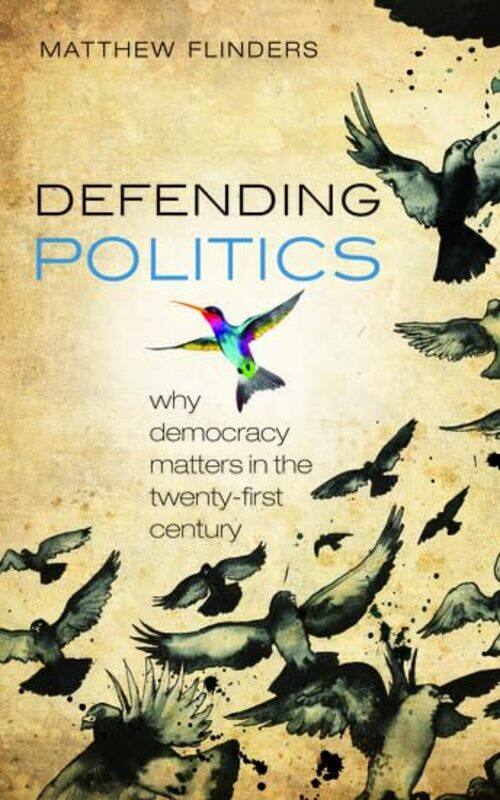 Defending Politics by Matthew Professor of Politics, University of Sheffield Flinders-Paperback
Defending Politics by Matthew Professor of Politics, University of Sheffield Flinders-Paperback