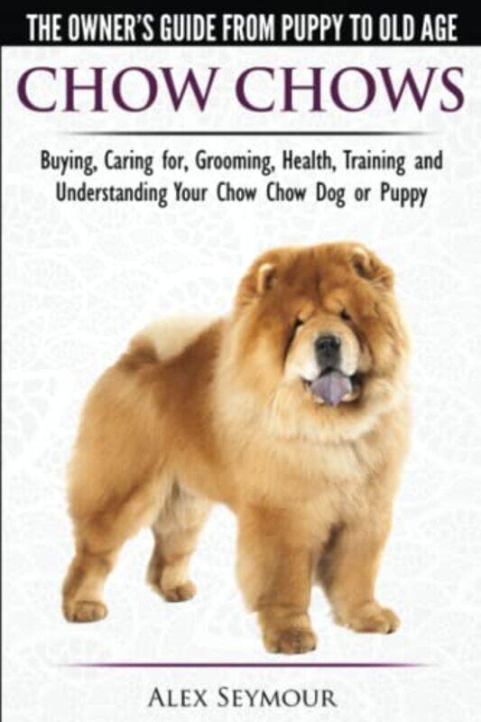 Chow Chows - The Owners Guide From Puppy To Old Age - Buying, Caring for, Grooming, Health, Trainin,Paperback by Seymour, Alex
Chow Chows - The Owners Guide From Puppy To Old Age - Buying, Caring for, Grooming, Health, Trainin,Paperback by Seymour, Alex