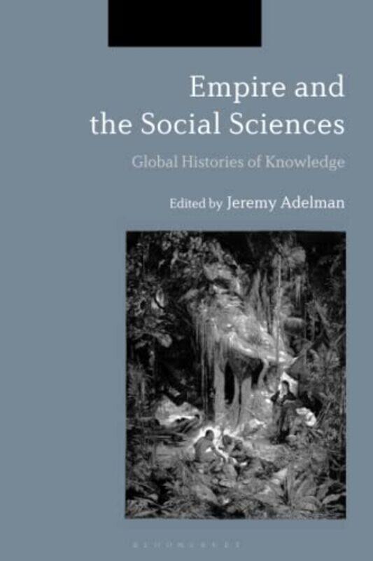 Empire and the Social Sciences by Jeremy Henry Charles Lea Professor of History, Princeton University, USA Adelman-Paperback
Empire and the Social Sciences by Jeremy Henry Charles Lea Professor of History, Princeton University, USA Adelman-Paperback