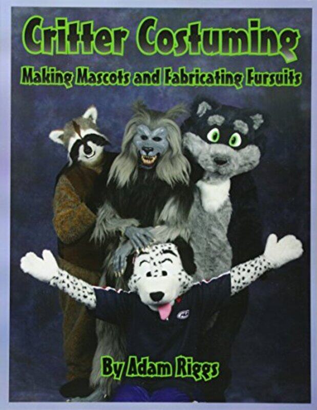 Critter Costuming: Making Mascots and Fabricating Fursuits,Paperback,by:Riggs, Adam
Critter Costuming: Making Mascots and Fabricating Fursuits,Paperback,by:Riggs, Adam