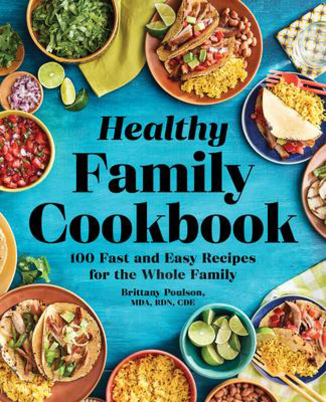 The Healthy Family Cookbook: 100 Fast and Easy Recipes for the Whole Family, Paperback Book, By: Brittany Poulson
The Healthy Family Cookbook: 100 Fast and Easy Recipes for the Whole Family, Paperback Book, By: Brittany Poulson
