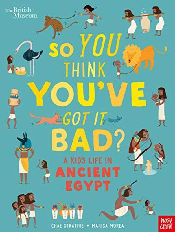 British Museum: So You Think You've Got It Bad A Kid's Life in Ancient Egypt, Paperback Book, By: Chae Strathie
British Museum: So You Think You've Got It Bad A Kid's Life in Ancient Egypt, Paperback Book, By: Chae Strathie
