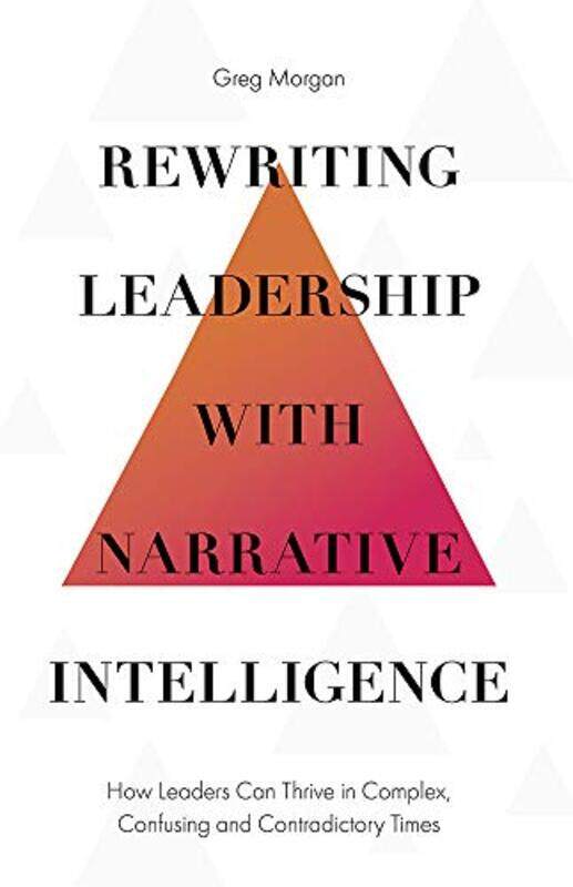 Rewriting Leadership with Narrative Intelligence by Greg Allora Leadership and Coaching, Australia Morgan-Hardcover
Rewriting Leadership with Narrative Intelligence by Greg Allora Leadership and Coaching, Australia Morgan-Hardcover