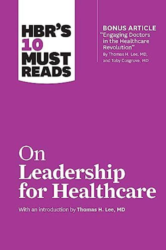 HBRs 10 Must Reads on Leadership for Healthcare with bonus article by Thomas H Lee MD and Toby Cosgrove MD by Harvard Business ReviewThomas H LeeDanie
HBRs 10 Must Reads on Leadership for Healthcare with bonus article by Thomas H Lee MD and Toby Cosgrove MD by Harvard Business ReviewThomas H LeeDanie