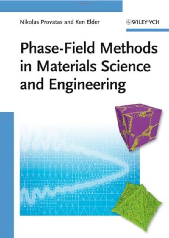 PhaseField Methods in Materials Science and Engineering by Nikolas McMaster University, Hamilton, Canada ProvatasKen Oakland University, Rochester, US
PhaseField Methods in Materials Science and Engineering by Nikolas McMaster University, Hamilton, Canada ProvatasKen Oakland University, Rochester, US