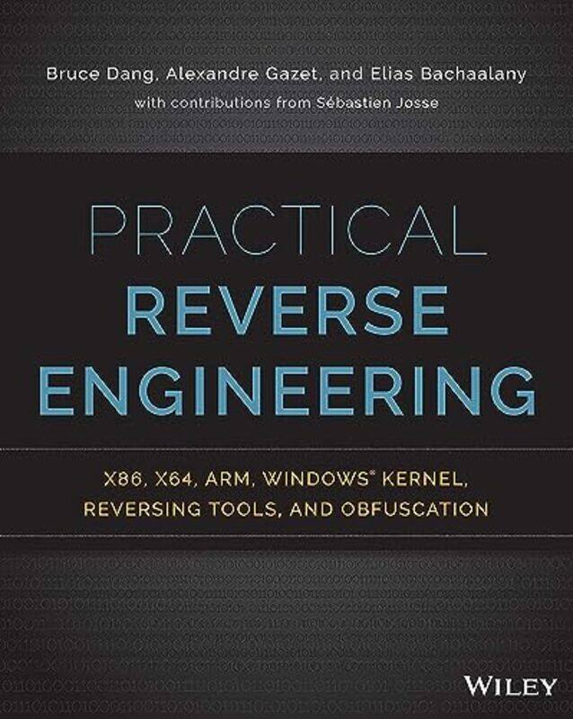 Practical Reverse Engineering X86 X64 Arm Windows Kernel Reversing Tools And Obfuscation By Dang, Bruce - Gazet, Alexandre - Bachaalany, Elias - Josse
Practical Reverse Engineering X86 X64 Arm Windows Kernel Reversing Tools And Obfuscation By Dang, Bruce - Gazet, Alexandre - Bachaalany, Elias - Josse