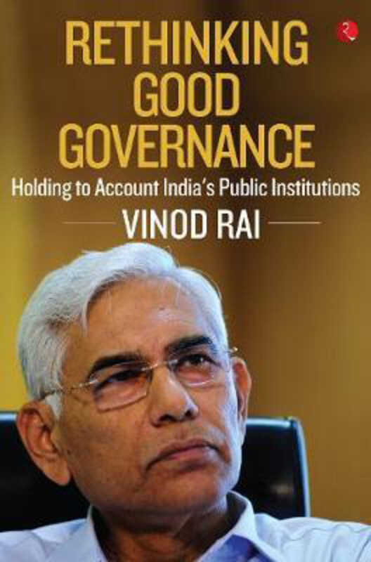 RETHINKING GOOD GOVERNANCE: Holding to Account India's Public Institutions, Hardcover Book, By: Vinod Rai
RETHINKING GOOD GOVERNANCE: Holding to Account India's Public Institutions, Hardcover Book, By: Vinod Rai