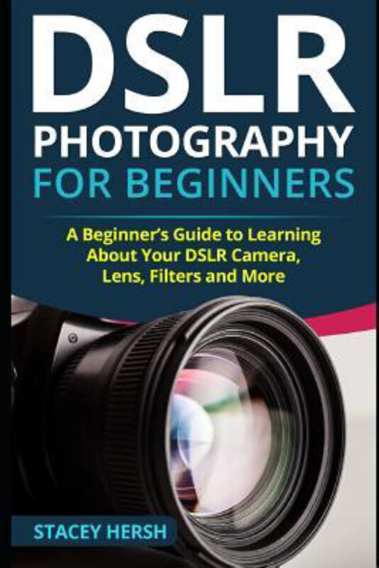 DSLR Photography for Beginners: A Beginner's Guide to Learning About Your DSLR Camera, Lens, Filters and More, Paperback Book, By: Stacey Hersh
DSLR Photography for Beginners: A Beginner's Guide to Learning About Your DSLR Camera, Lens, Filters and More, Paperback Book, By: Stacey Hersh