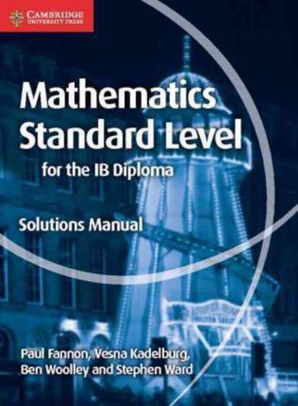 Mathematics for the IB Diploma Standard Level Solutions Manual.paperback,By :Paul Fannon; Vesna Kadelburg; Ben Woolley; Stephen Ward
Mathematics for the IB Diploma Standard Level Solutions Manual.paperback,By :Paul Fannon; Vesna Kadelburg; Ben Woolley; Stephen Ward