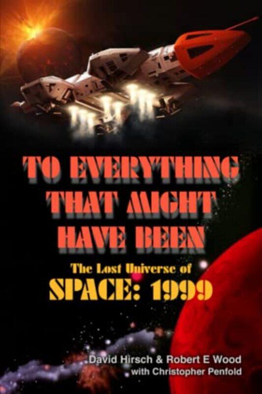 To Everything That Might Have Been The Lost Universes of Space 1999 by Jonny Hunt-Paperback
To Everything That Might Have Been The Lost Universes of Space 1999 by Jonny Hunt-Paperback
