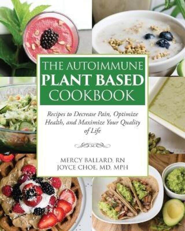The Autoimmune Plant Based Cookbook: Recipes to Decrease Pain, Optimize Health, and Maximize Your Qu,Paperback, By:Choe, Joyce - Ballard, Mercy
The Autoimmune Plant Based Cookbook: Recipes to Decrease Pain, Optimize Health, and Maximize Your Qu,Paperback, By:Choe, Joyce - Ballard, Mercy