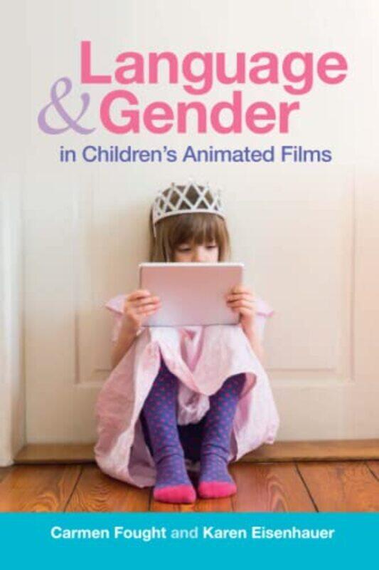 Language And Gender In Childrens Animated Films by Carmen (Pitzer College, Claremont) FoughtKaren (North Carolina State University) Eisenhauer-Paperba
Language And Gender In Childrens Animated Films by Carmen (Pitzer College, Claremont) FoughtKaren (North Carolina State University) Eisenhauer-Paperba