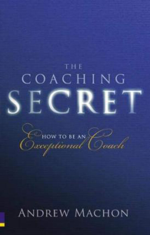 The Coaching Secret: How to be an exceptional coach, Paperback Book, By: Andrew Machon
The Coaching Secret: How to be an exceptional coach, Paperback Book, By: Andrew Machon